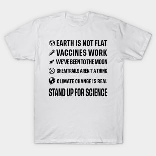 Earth is not flat! Vaccines work! We've been to the moon! Chemtrails aren't a thing! Climate change is real! Stand up for science! T-Shirt